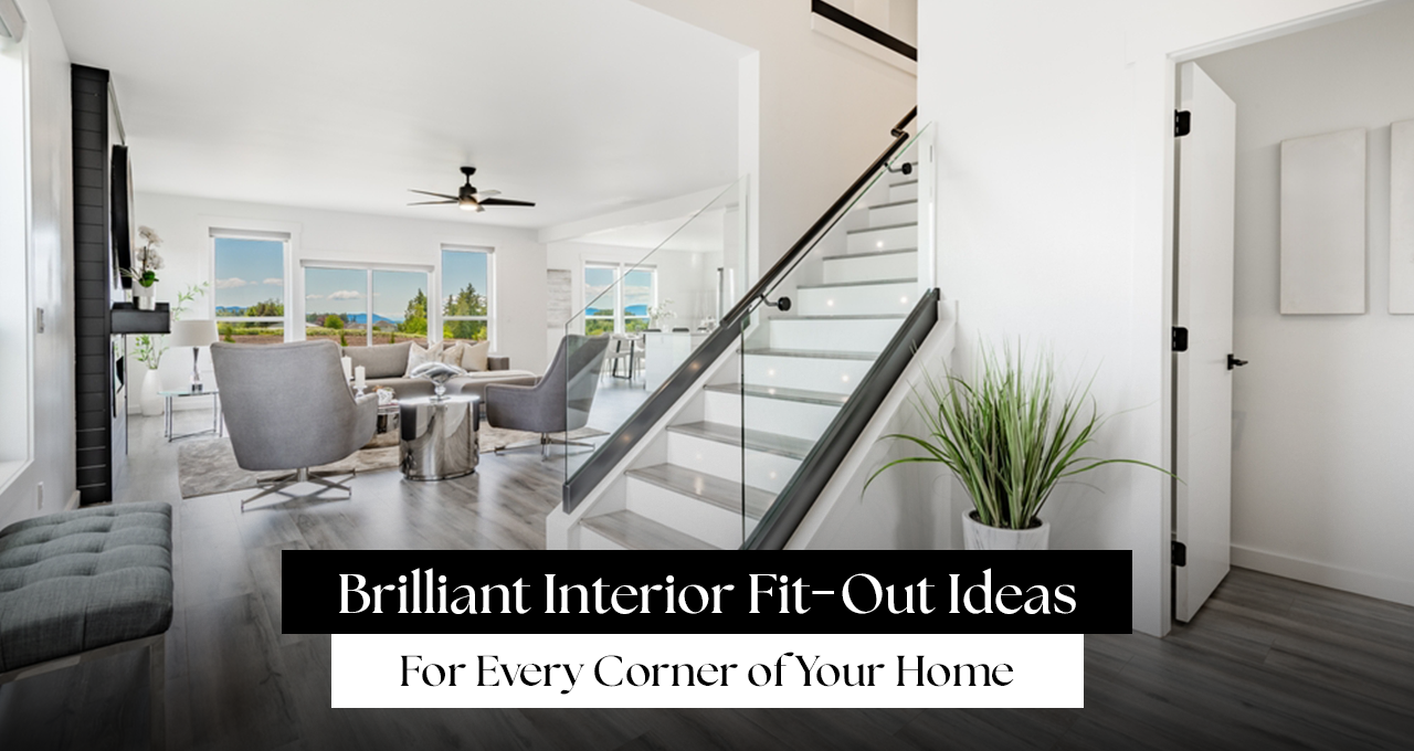 Brilliant Interior Fit-Out Ideas for Every Corner of Your Home
