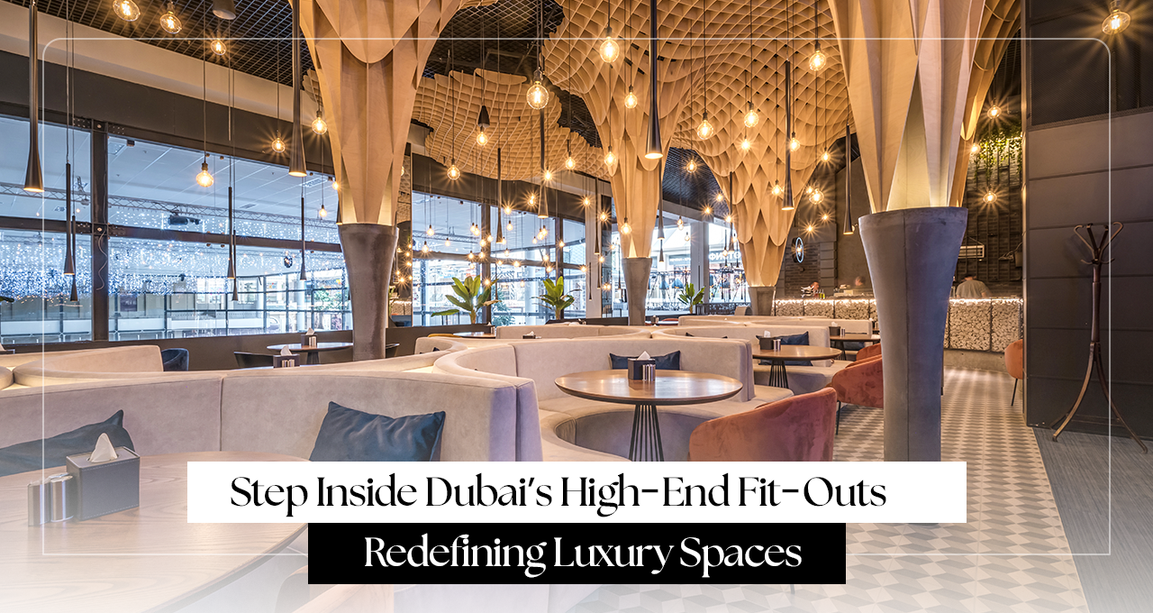 Step Inside Dubai’s High-End Fit-Outs- Redefining Luxury Spaces