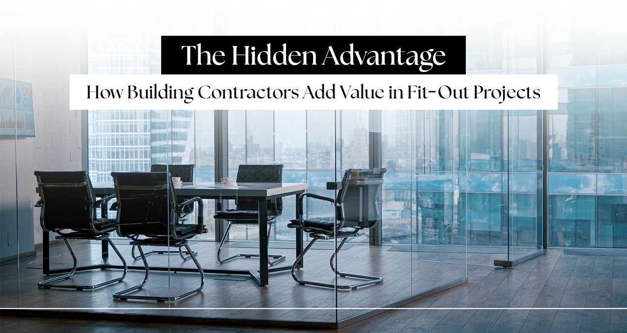The Hidden Advantage: What Building Contracting Companies Really Bring to Fit-Out Projects